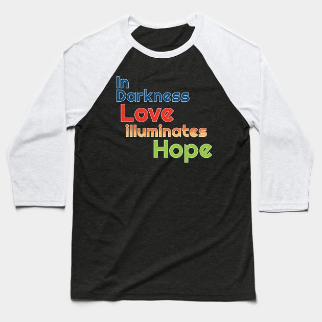 In Darkness Love illuminates Hope Baseball T-Shirt by Harlake